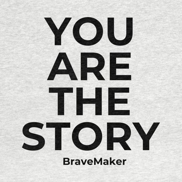 You Are the Story by BraveMaker